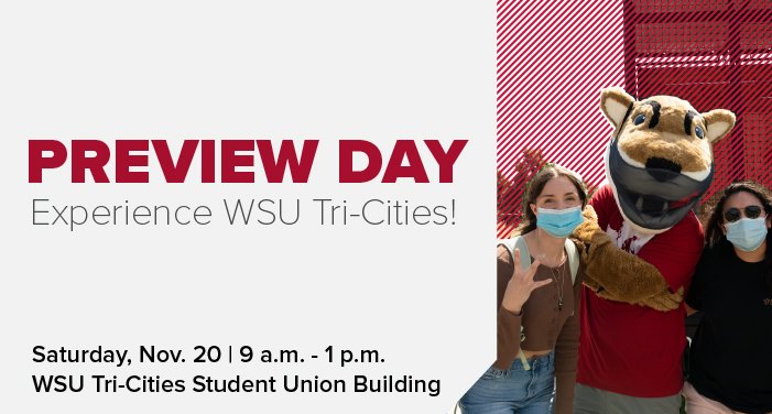 Preview Day graphic displaying the time, date and place of Preview Day - Saturday, Nov. 20 from 9 a.m. - 1 p.m. at the WSU Tri-Cities Student Union Building